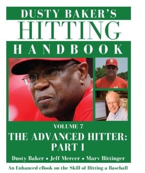 Dusty Baker's Hitting Handbook: Volume 7: The Advanced Hitter Part I (Enhanced Edition)