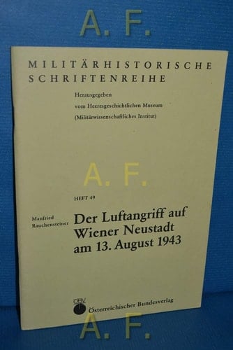 Der Luftangriff auf Wiener Neustadt am 3. August 1943