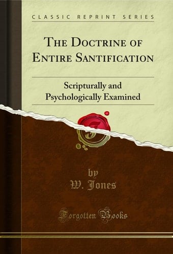 The Doctrine of Entire Santification Scripturally and Psychologically Examined (Classic Reprint)