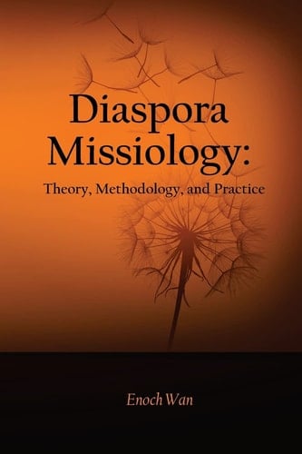 Diaspora Missiology Theory, Methodology, and Practice