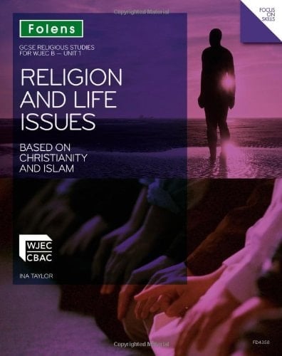 GCSE Religious Studies: Religion & Life Issues Based on Christianity & Islam: WJEC B Unit 1 Student Book