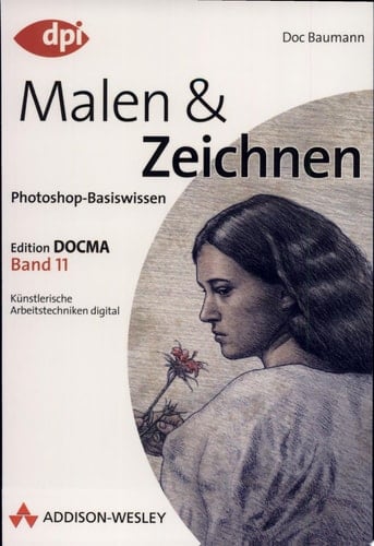 Photoshop-Basiswissen Malen und Zeichnen : [künstlerische Arbeitstechniken digital] / Doc Baumann. Bd. 11