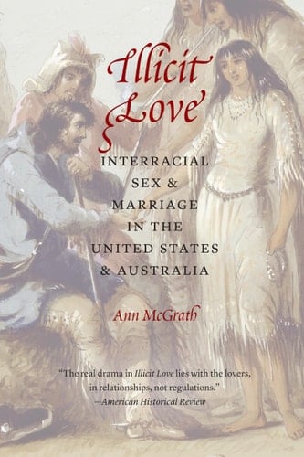 Illicit Love Interracial Sex and Marriage in the United States and Australia