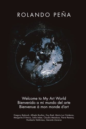 Rolando Peña: Welcome to My Art World Bienvenido a mi mundo del arte Bienvenue à mon monde d’art