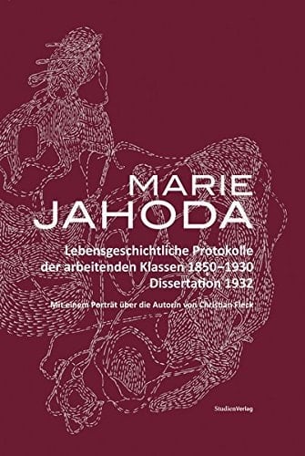 Marie Jahoda lebensgeschichtliche Protokolle der arbeitenden Klassen 1850-1930 : Dissertation 1932