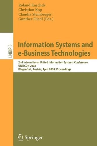 Information Systems and e-Business Technologies 2nd International United Information Systems Conference, UNISCON 2008, Klagenfurt, Austria, April 22-25, 2008, Proceedings