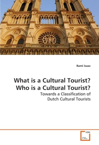 What is a Cultural Tourist? Who is a Cultural Tourist?: Towards a Classification of Dutch Cultural Tourists