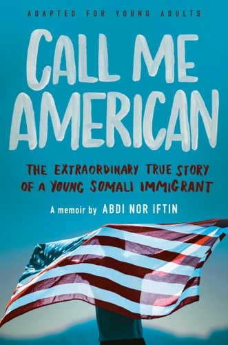 Call Me American The Extraordinary True Story of a Young Somali Immigrant