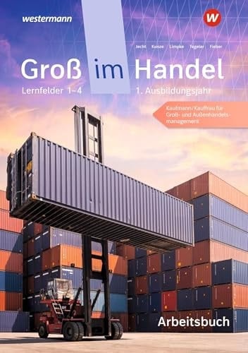 Groß im Handel - KMK-Ausgabe 1. Ausbildungsjahr Lernfelder 1 bis 4 - Kaufmann/Kauffrau für Groß- und Außenhandelsmanagement Arbeitsbuch
