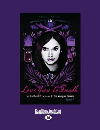 Love You to Death The Unofficial Companion to the Vampire Diaries-Season 4