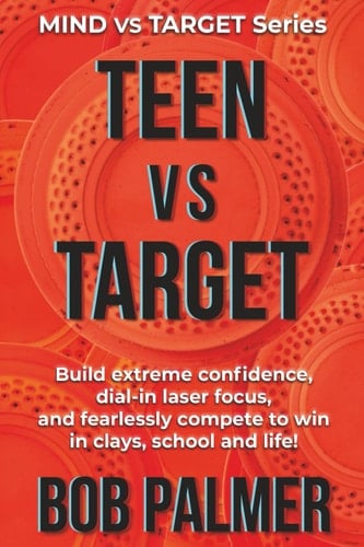 TEEN vs TARGET: Build extreme confidence, dial-in laser focus, and fearlessly compete to win in clays, school and life (MIND vs TARGET Series)