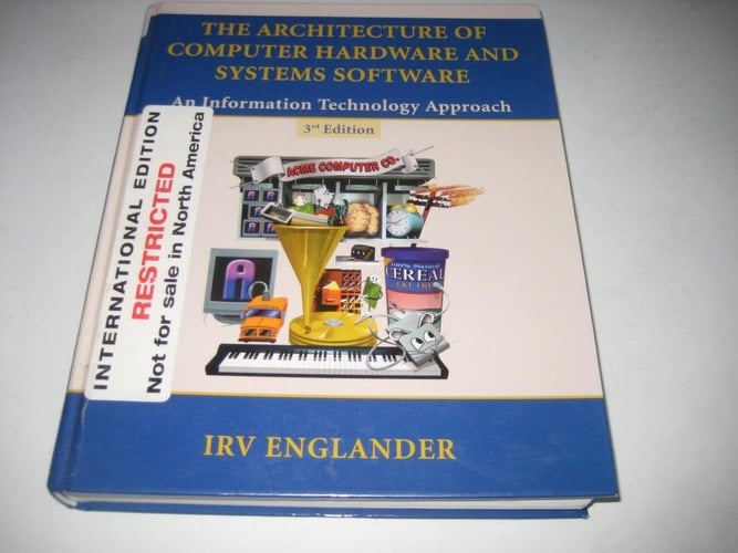 The Architecture of Computer Hardware and Systems Software: An Information Technology Approach