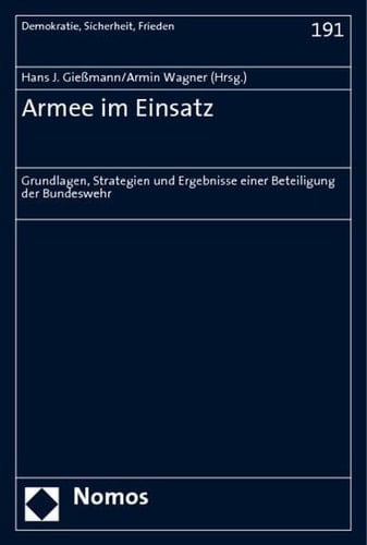 Armee Im Einsatz: Grundlagen, Strategien Und Ergebnisse Einer Beteiligung Der Bundeswehr (Demokratie, Sicherheit, Frieden) (German Edition)