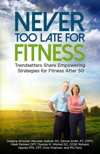 Never Too Late for Fitness-Volume One Trendsetters Share Empowering Strategies for Fitness Over 50