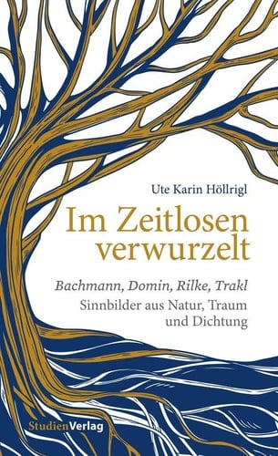 Im Zeitlosen verwurzelt Bachmann, Domin, Rilke, Trakl : Sinnbilder aus Natur, Traum und Dichtung
