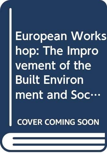 The Improvement of the Built Environment and Social Integration in Cities European Workshop : Selected Papers and Conclusions : Berlin, 9-11 October 1991