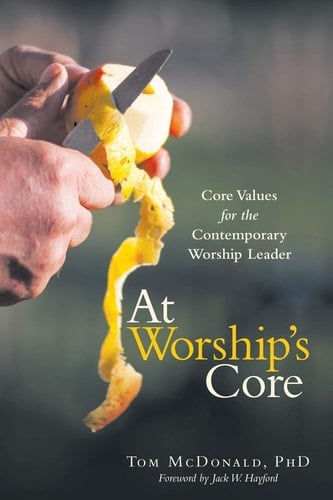 At Worship's Core Core Values for the Contemporary Worship Leader