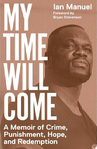 My Time Will Come A Memoir of Crime, Punishment, Hope, and Redemption