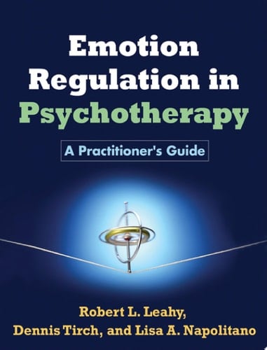 Emotion Regulation in Psychotherapy A Practitioner's Guide