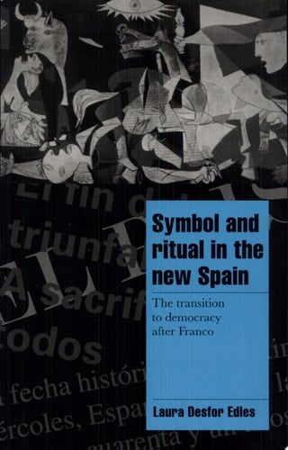 Symbol and Ritual in the New Spain The Transition to Democracy After Franco