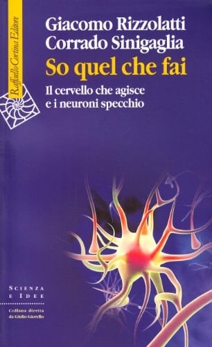 So quel che fai il cervello che agisce e i neuroni specchio
