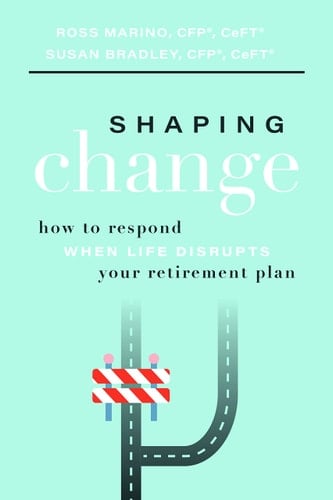 Shaping Change How to Respond When Life Disrupts Your Retirement Plan