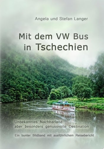 Mit dem VW Bus in Tschechien Ein bunter Bildband mit ausführlichem Reisebericht