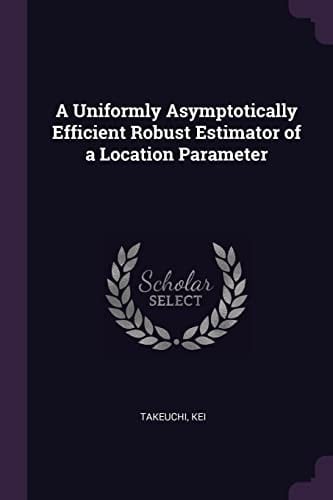 A Uniformly Asymptotically Efficient Robust Estimator of a Location Parameter