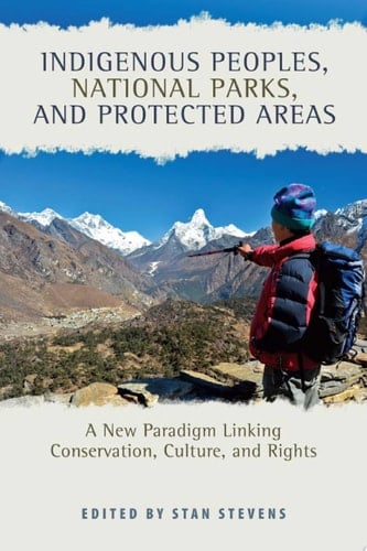 Indigenous Peoples, National Parks, and Protected Areas A New Paradigm Linking Conservation, Culture, and Rights