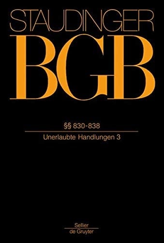 J. von Staudingers Kommentar zum Bürgerlichen Gesetzbuch : mit Einführungsgesetz und Nebengesetzen. Buch 2. Recht der Schuldverhältnisse. - §§ 830 - 839 (Unerlaubte Handlungen 3)