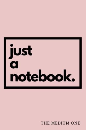 Notebook: just a notebook. - A5 Lined Notebook Journal - Pink - 120 Pages - Medium (6 x 9 inches) - for School, Business, Work, Study, Revision