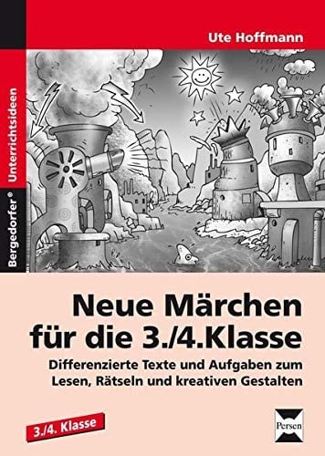 Neue Märchen für die 3./4. Klasse Differenzierte Texte und Aufgaben zum Lesen, Rätseln und kreativen Gestalten