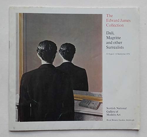 The Edward James Collection Dali, Magritte and Other Surrealists : [exhibition] 12 August-12 September 1976, Scottish National Gallery of Modern Art, Royal Botanic Garden, Edinburgh
