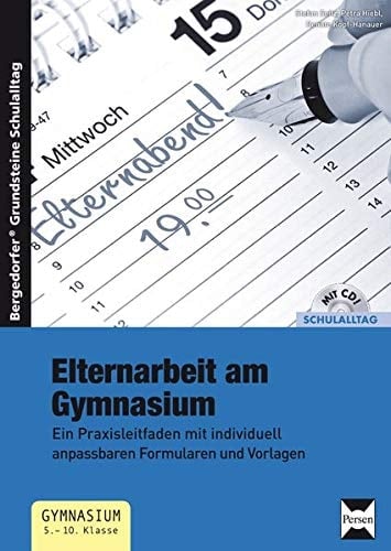 Elternarbeit am Gymnasium ein Praxisleitfaden mit individuell anpassbaren Formularen und Vorlagen ; 5. - 10. Klasse ; [mit CD! ; Schulalltag]