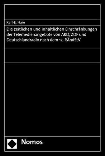 Die zeitlichen und inhaltlichen Einschränkungen der Telemedienangebote von ARD, ZDF und Deutschlandradio nach dem 12. RÄndStV Rechtsgutachten für ARD, ZDF und Deutschlandradio