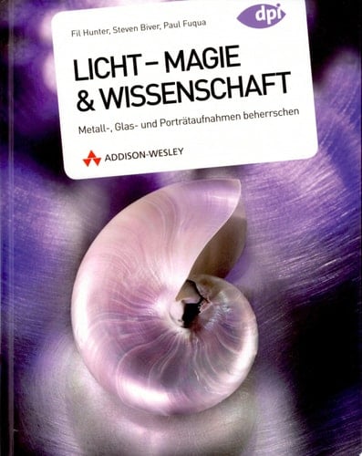 Licht - Magie & Wissenschaft Metall-, Glas- und Porträtaufnahmen beherrschen