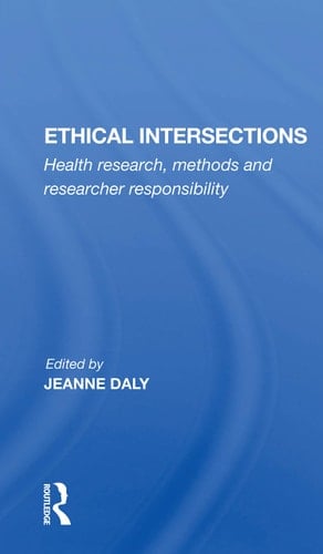 Ethical Intersections Health Research, Methods and Researcher Responsibility
