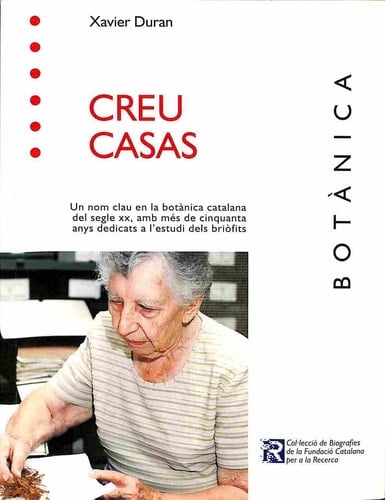 Creu Casas un nom clau en la botànica catalana del segle XX, amb més de cinquanta anys dedicats a l'estudi dels briòfits