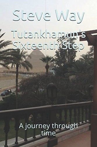 Tutankhamun's Sixteenth Step A Jouney Through Time