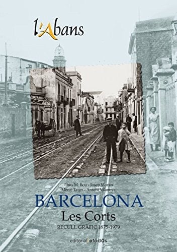 L'Abans - Les Corts : Recull gràfic 1875-1979. Barcelona