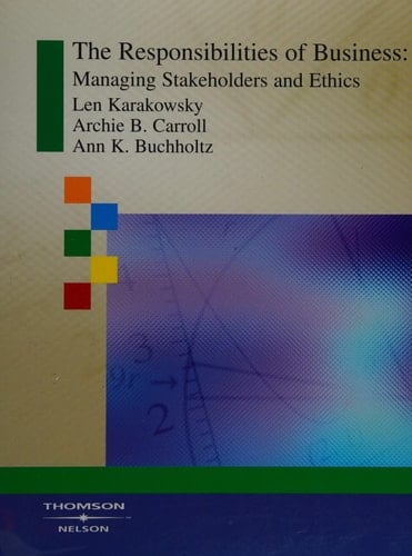 The Responsibilities of Business Managing Stakeholders and Ethics