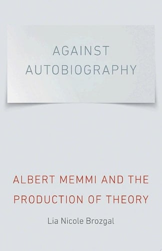 Against Autobiography Albert Memmi and the Production of Theory