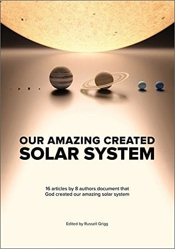 Our Amazing Created Solar System 16 Articles by 8 Authors Document that God Created Our Amazing Solar System