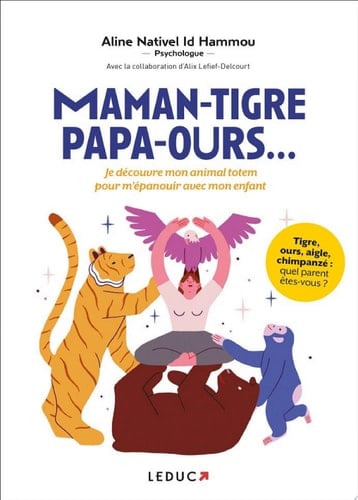 Maman-tigre, papa-ours... : Je découvre mon animal totem pour m'épanouir avec mon enfant