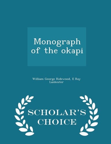 Monograph of the Okapi - Scholar's Choice Edition