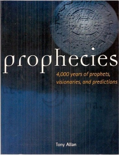Prophecies: 4,000 Years of Prophets, Visionaries, and Predictions