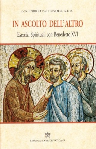 In ascolto dell'altro. Esercizi spirituali con Benedetto XVI