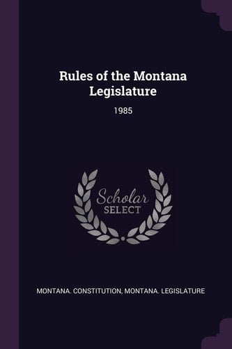 Rules of the Montana Legislature 1985