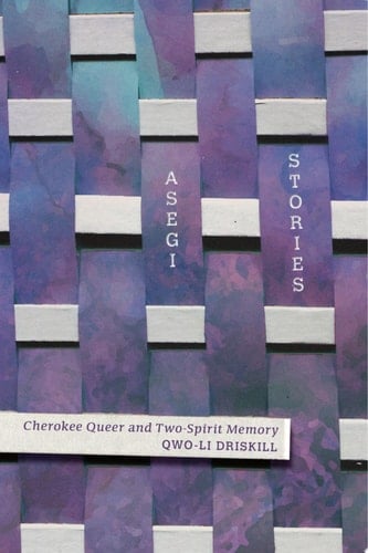 Asegi Stories Cherokee Queer and Two-Spirit Memory