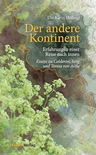 Der andere Kontinent Erfahrungen einer Reise nach innen : Essays zu Calderón, Jung und Teresa von Avila